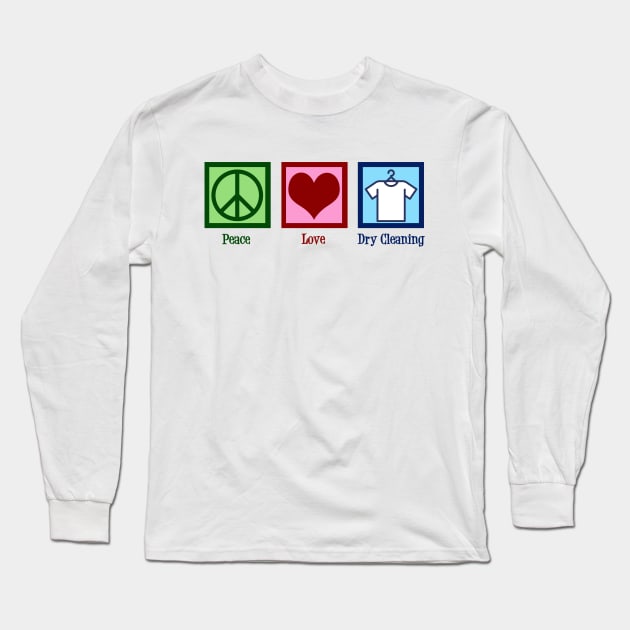 Peace Love Dry Cleaning Long Sleeve T-Shirt by epiclovedesigns